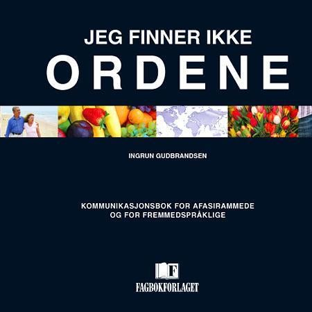 Jeg finner ikke ordene - kommunikasjonsbok for afasirammede og fremmedspråklige