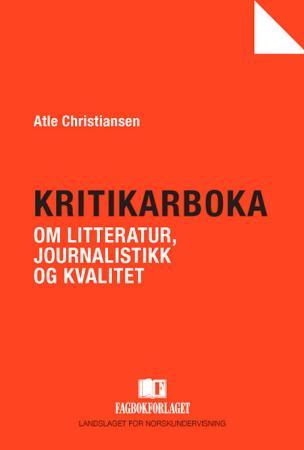 Kritikarboka - om litteratur, journalistikk og kvalitet