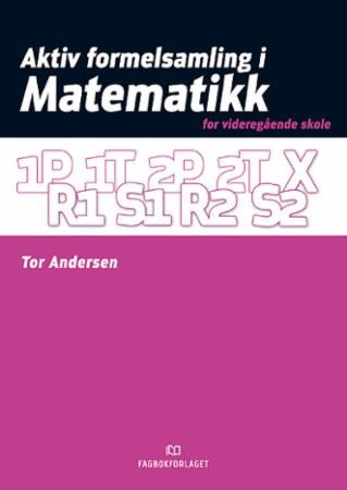 Aktiv formelsamling i matematikk - for videregående skole : 1P, 1T, 2P, 2T, R1, S1, R2, S2, X