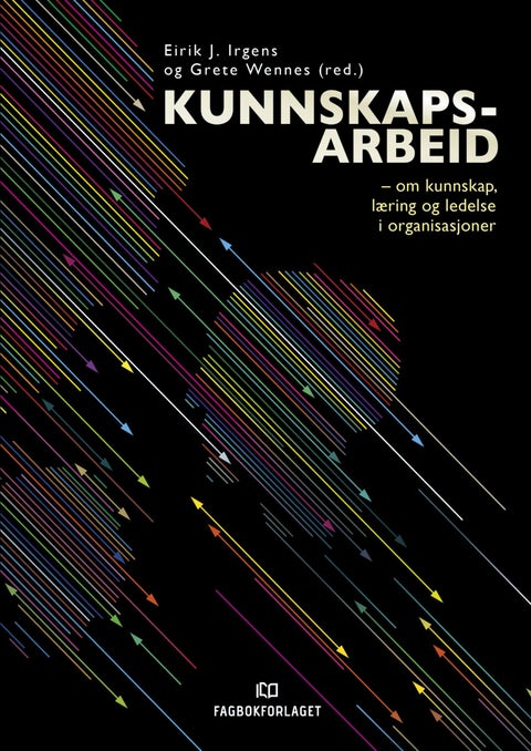 Kunnskapsarbeid - om kunnskap, læring og ledelse i organisasjoner
