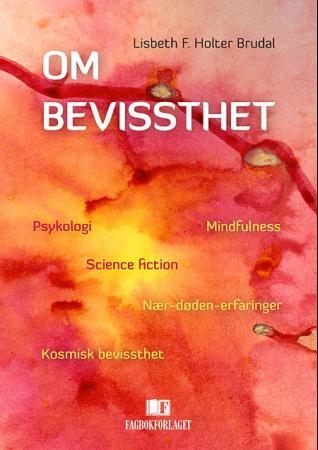 Om bevissthet - psykologi, mindfulness, science fiction, nær-døden-erfaringer, kosmisk bevissthet