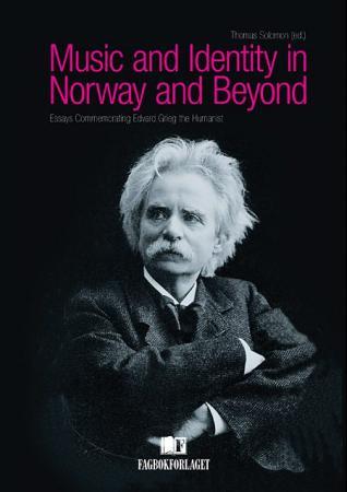 Music and identity in Norway and beyond - essays commemorating Edvard Grieg the humanist
