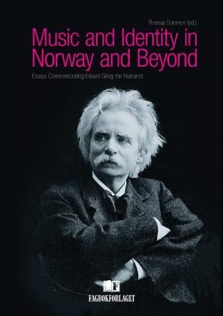 Music and identity in Norway and beyond - essays commemorating Edvard Grieg the humanist