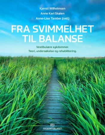 Fra svimmelhet til balanse - vestibulære sykdommer : teori, undersøkelse og rehabilitering