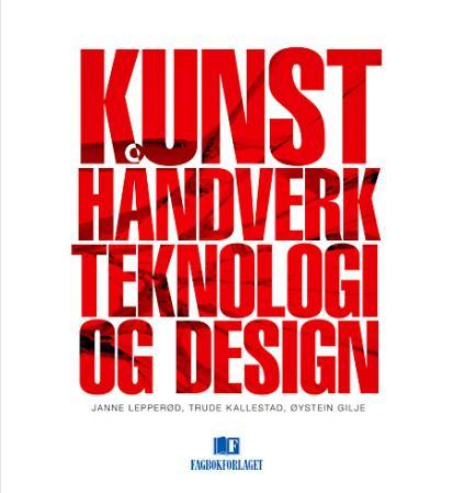 Bilde av Kunst, Håndverk, Teknologi Og Design Av Øystein Gilje, Trude Kallestad, Janne Lepperød