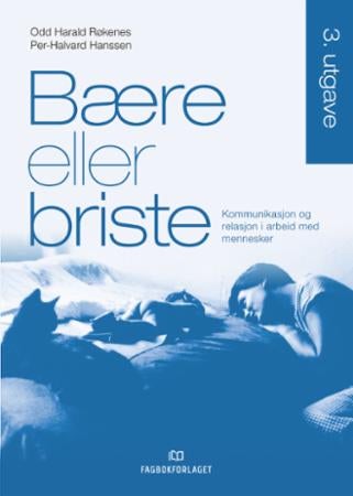Bære eller briste - kommunikasjon og relasjon i arbeid med mennesker