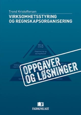 Virksomhetsstyring og regnskapsorganisering - oppgaver og løsninger