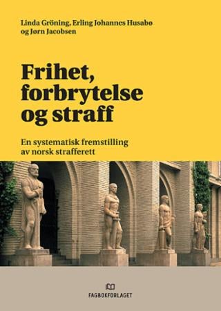 Frihet, forbrytelse og straff - en systematisk fremstilling av norsk strafferett