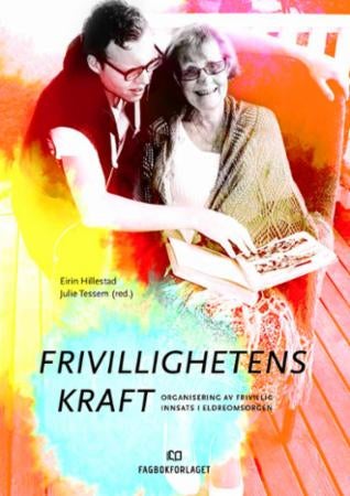 Frivillighetens kraft - organisering av frivillig innsats i eldreomsorgen