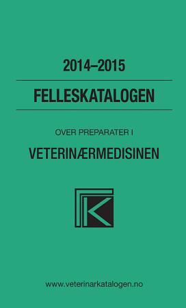 Felleskatalogen over farmasøytiske spesialpreparater markedsført i Norge til bruk i veterinærmedisin - 2014-2015