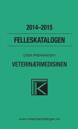 Felleskatalogen over farmasøytiske spesialpreparater markedsført i Norge til bruk i veterinærmedisin - 2014-2015