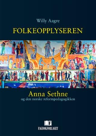Folkeopplyseren - Anna Sethne og den norske reformpedagogikken