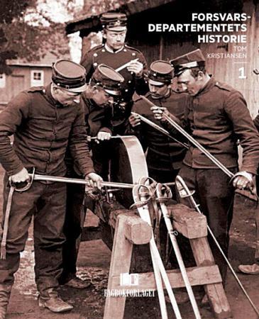 Forsvarsdepartementets historie - Bind 1 : Fra enevelde til folkestyre 1814-1940