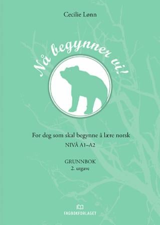 Nå begynner vi! - for deg som skal begynne å lære norsk : nivå A1-A2 : grunnbok