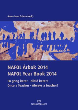 NAFOL årbok 2014 = NAFOL year book 2014 : once a teacher - always a teacher? - en gang lærer - alltid lærer?