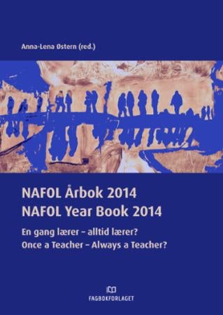NAFOL årbok 2014 = NAFOL year book 2014 : once a teacher - always a teacher? - en gang lærer - alltid lærer?