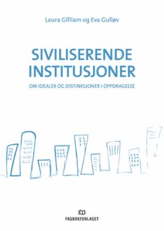Siviliserende institusjoner - om idealer og distinksjoner i oppdragelse