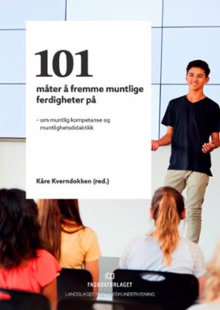 101 måter å fremme muntlige ferdigheter på - om muntlig kompetanse og muntlighetsdidaktikk