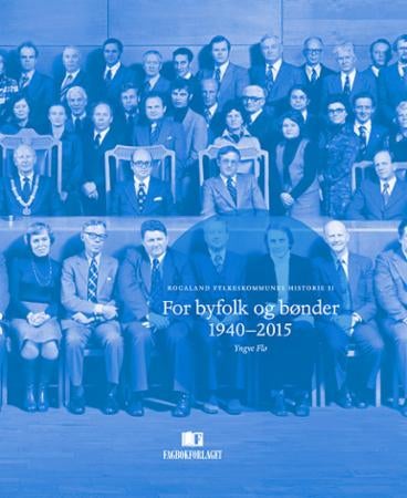 For byfolk og bønder 1940-2015 - Rogaland fylkeskommunes historie II