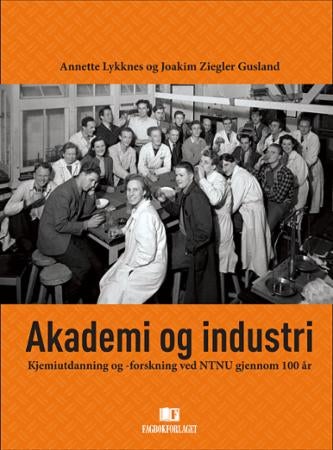 Akademi og industri - kjemiutdanning og -forskning ved NTNU gjennom 100 år