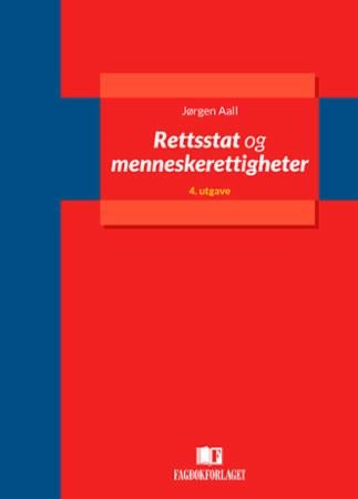 Rettsstat og menneskerettigheter - en innføring i vernet om individets sivile og politiske rettigheter etter den norske forfatning og e