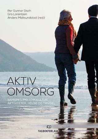 Aktiv omsorg - samspill mellom kultur, aktiviteter, helse og trivsel