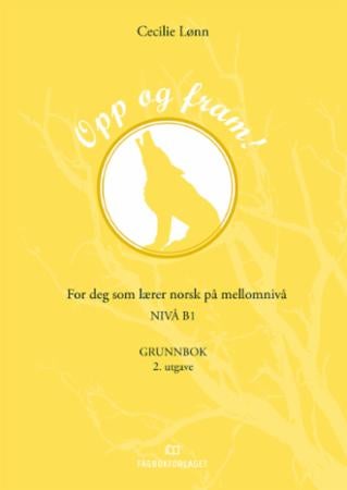 Opp og fram! - grunnbok : for deg som lærer norsk på mellomnivå : nivå B1