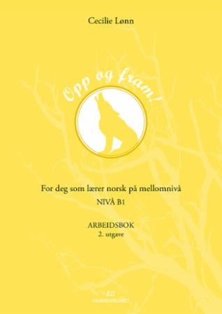 Opp og fram! - arbeidsbok : for deg som lærer norsk på mellomnivå : nivå B1
