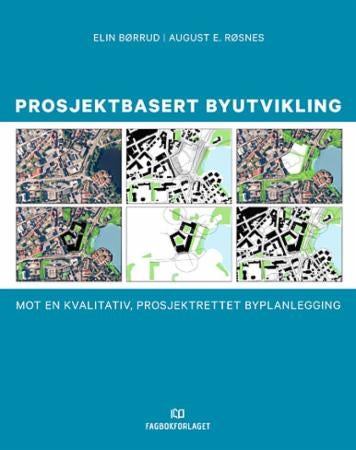 Prosjektbasert byutvikling - mot en kvalitativ, prosjektrettet byplanlegging