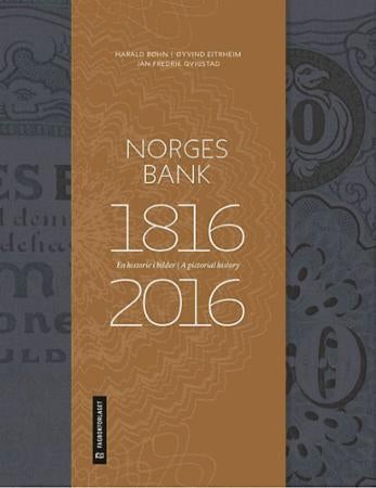 Norges Bank 1816-2016 - en historie i bilder = a pictorial history