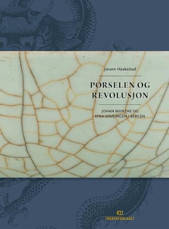 Porselen og revolusjon - Johan Munthe og Kina-samlingen i Bergen