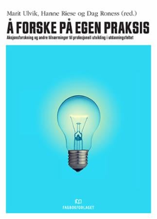 Å forske på egen praksis - aksjonsforskning og andre tilnærminger til profesjonell utvikling i utdanningsfeltet