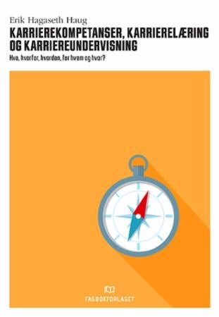 Karrierekompetanser, karrierelæring og karriereundervisning - hva, hvorfor, hvordan, for hvem og hvor?