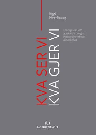 Kva ser vi - kva gjer vi? - omsorgssvikt, vald og seksuelle overgrep : skulen og barnehagen sine oppgåver