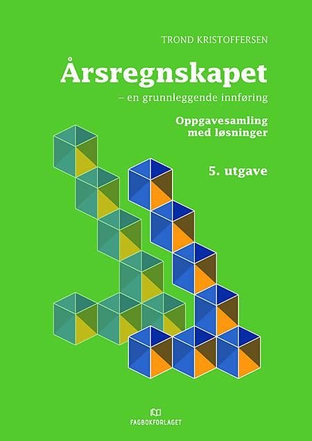 Årsregnskapet - en grunnleggende innføring : oppgavesamling med løsninger