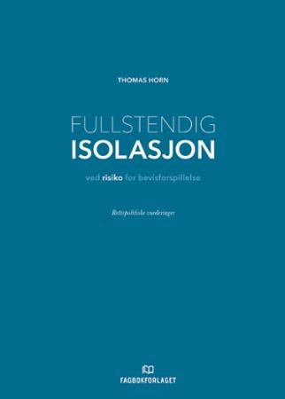 Fullstendig isolasjon ved risiko for bevisforspillelse - rettspolitiske vurderinger