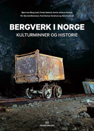 Bilde av Bergverk I Norge Av Kåre Kullerud, Fred Steinar Nordrum, Astrid Johanne Nyland, Frode Sæland, Per Øyvind Østensen