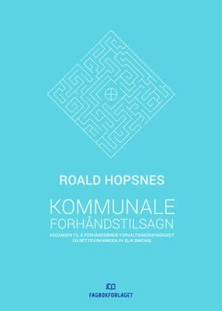 Kommunale forhåndstilsagn - adgangen til å forhåndsbinde forvaltningsmyndighet og rettsvirkningen av slik binding