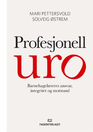 Profesjonell uro - barnehagelæreres ansvar, integritet og motstand