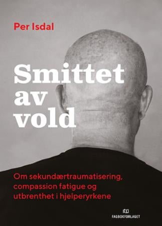 Smittet av vold - om sekundærtraumatisering, compassion fatigue og utbrenthet i hjelperyrkene