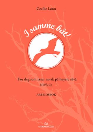 I samme båt! - Arbeidsbok : for deg som lærer norsk på høyere nivå : nivå C1