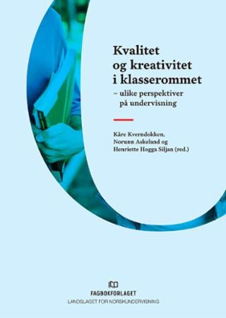 Kvalitet og kreativitet i klasserommet - ulike perspektiver på undervisning
