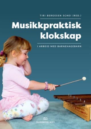 Musikkpraktisk klokskap - i arbeid med barnehagebarn
