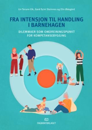 Fra intensjon til handling i barnehagen - dilemmaer som omdreiningspunkt for kompetansebygging