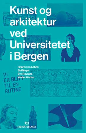 Bilde av Kunst Og Arkitektur Ved Universitetet I Bergen Av Henrik Von Achen, Siri Meyer, Eva Røyrane, Walter Wehus