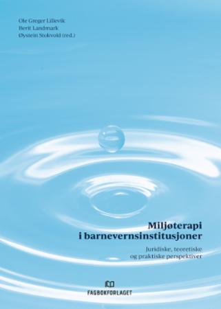 Miljøterapi i barnevernsinstitusjoner - juridiske, teoretiske og praktiske perspektiver