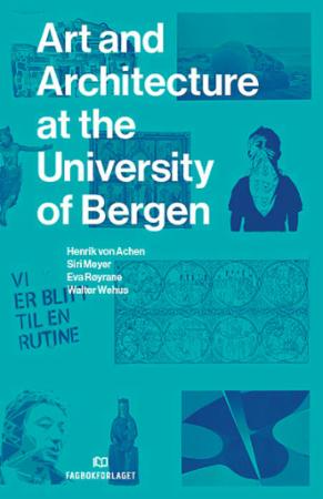 Bilde av Art And Architecture At The University Of Bergen Av Henrik Von Achen, Siri Meyer, Eva Røyrane, Walter Wehus