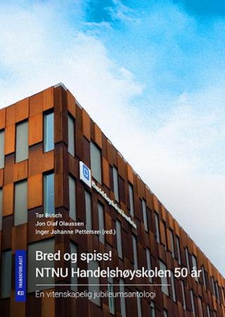 Bred og spiss! - NTNU Handelshøyskolen 50 år : en vitenskapelig jubileumsantologi