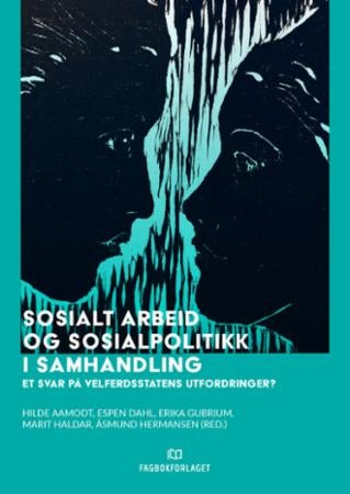 Sosialt arbeid og sosialpolitikk i samhandling - et svar på velferdsstatens utfordringer?