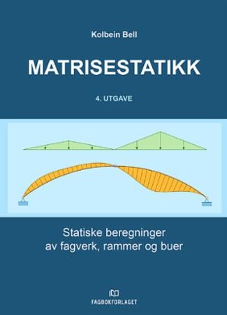 Matrisestatikk - statiske beregninger av fagverk, rammer og buer